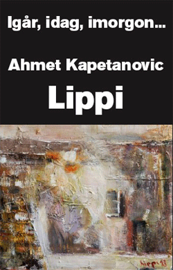 Igår, idag, imorgon… Ahmet Kapetanović Lippi